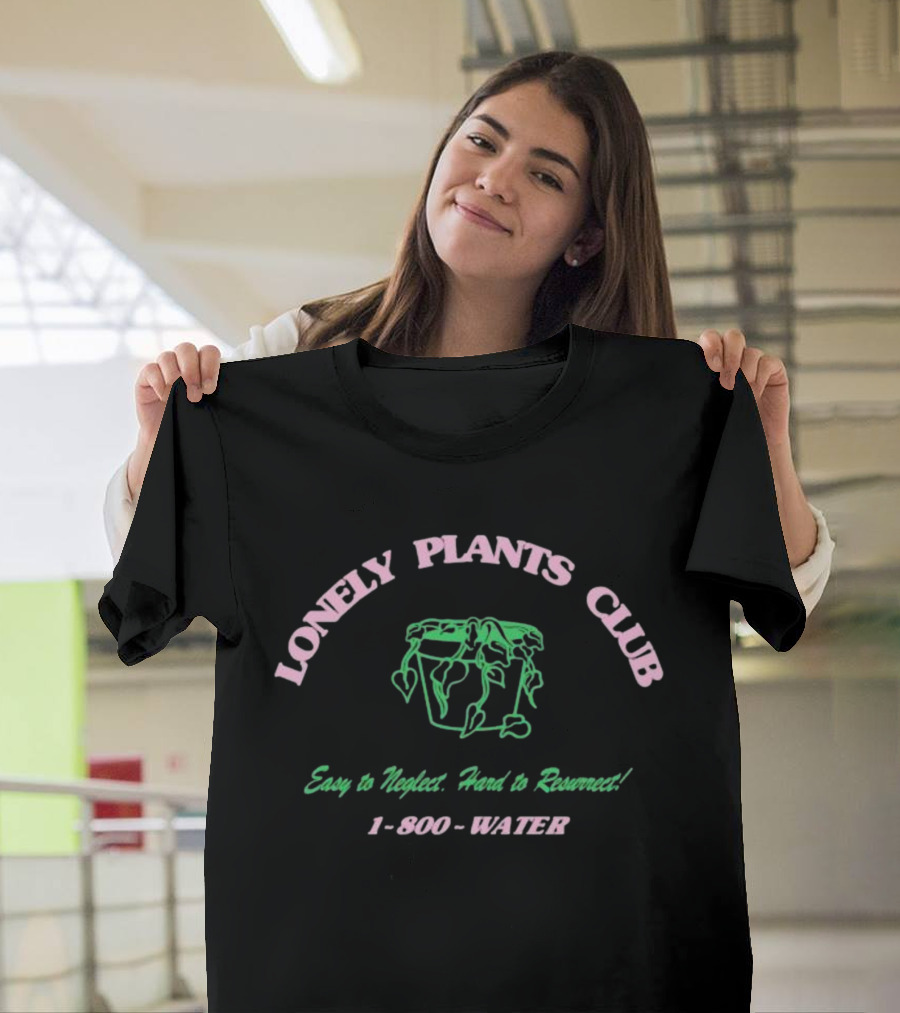 Lonely Plants Club Easy To Neglect Hard To Resurrect 1-800-WATER T-Shirt
