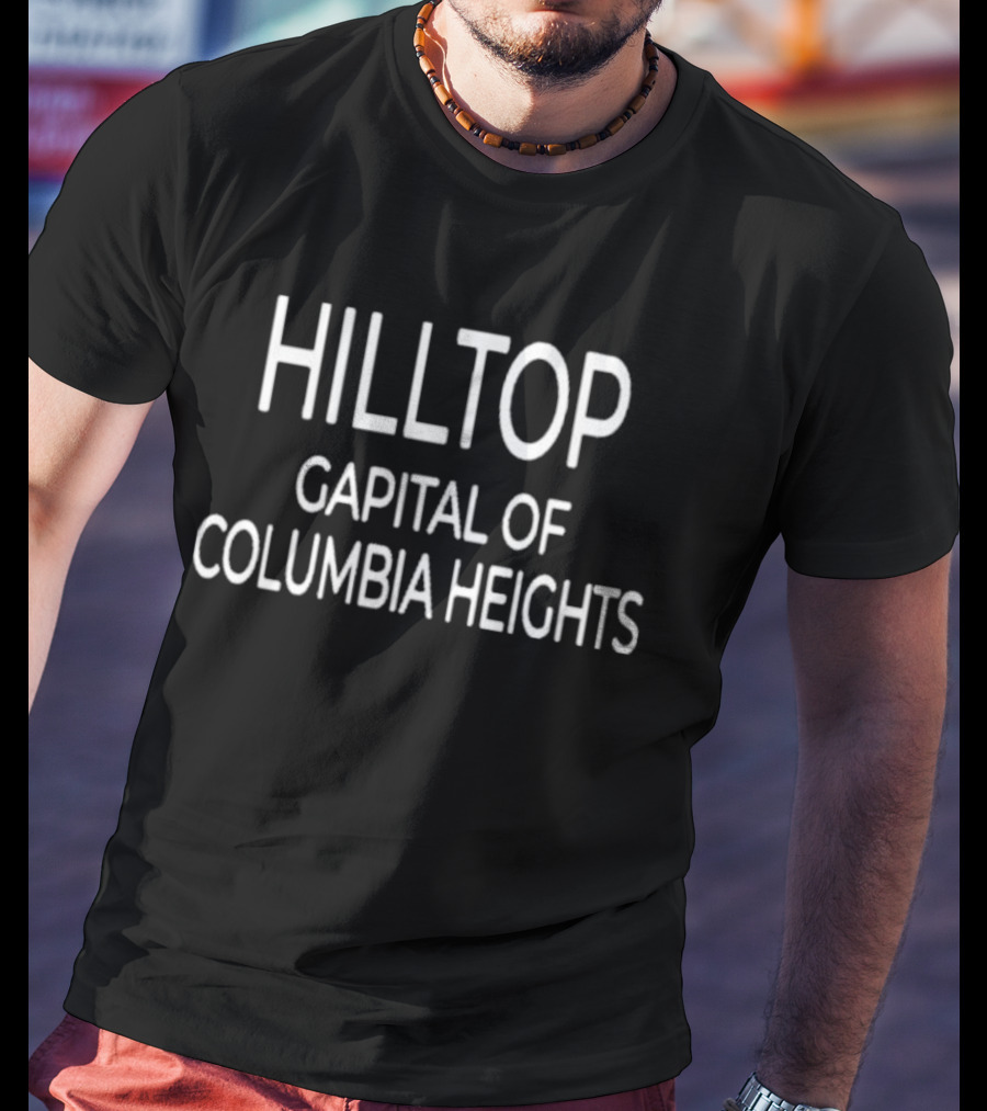 HILLTOP CAPITAL OF COLUMBIA HEIGHTS T-Shirt