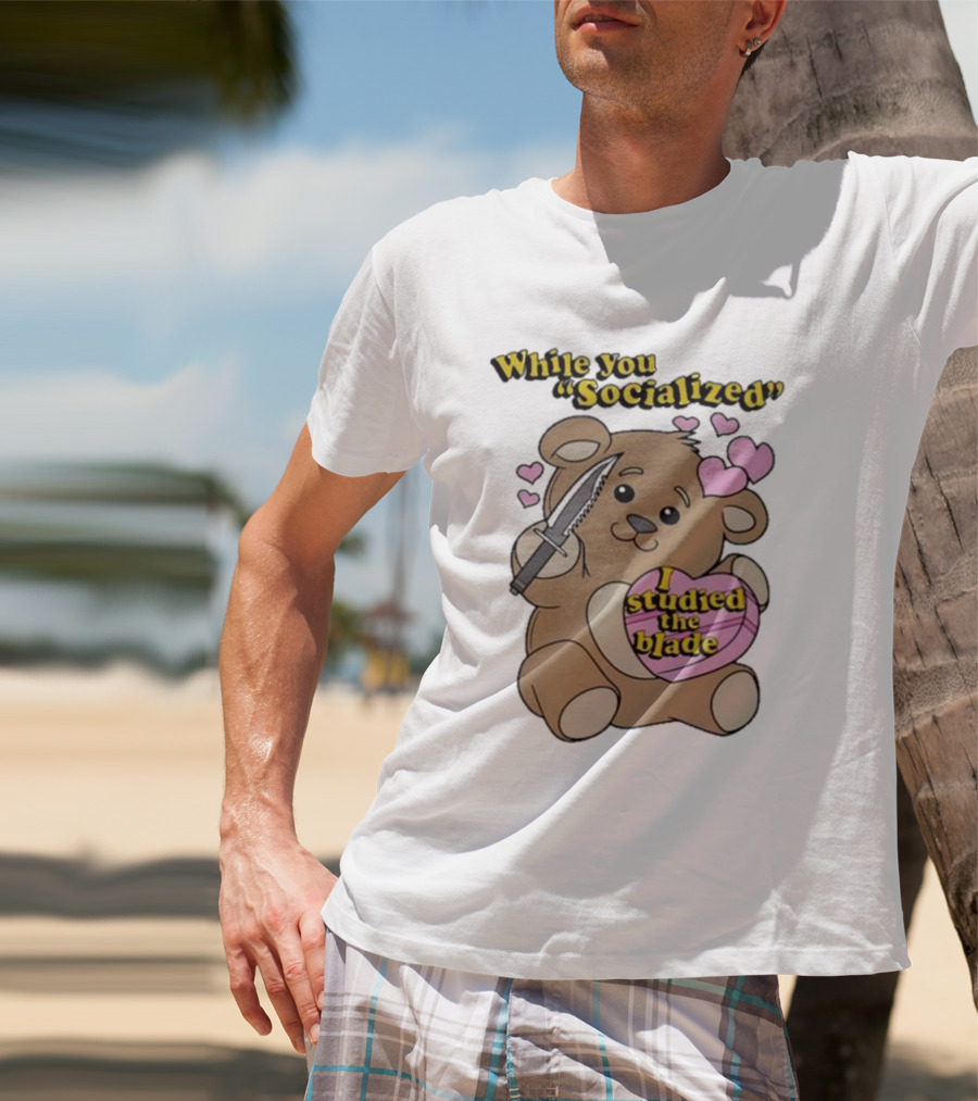 While You Socialized I Studied The Blade Bear Hearts T-Shirt