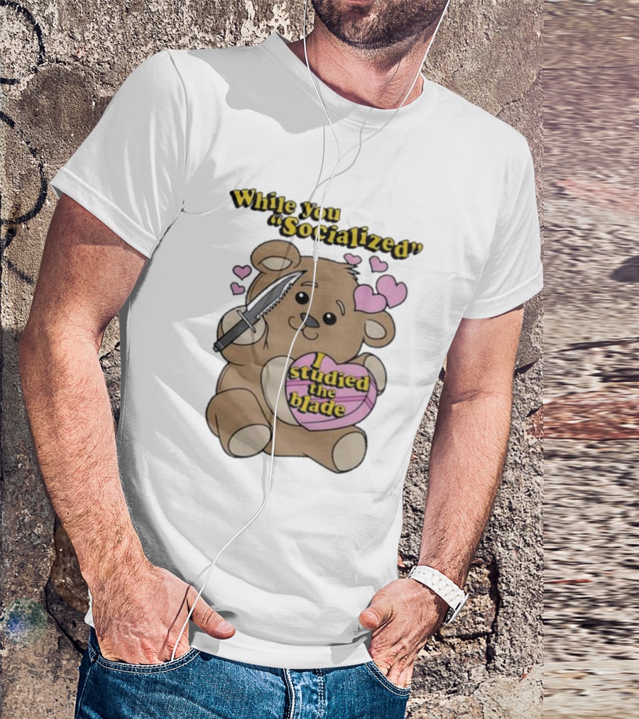 While You Socialized I Studied The Blade Bear Hearts T-Shirt