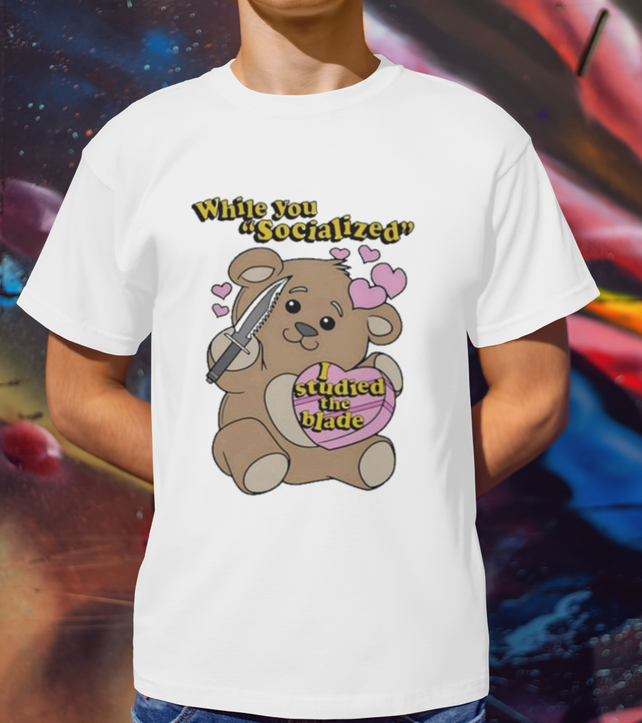 While You Socialized I Studied The Blade Bear Hearts T-Shirt