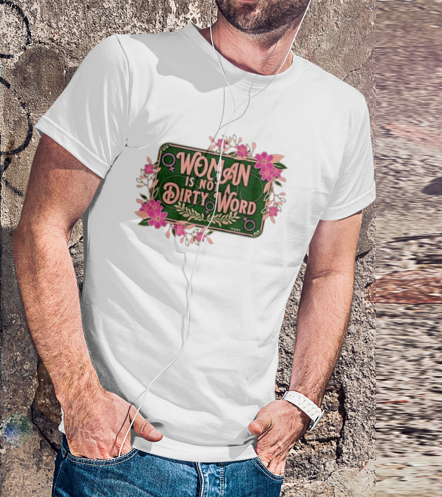 WOMAN IS NOT A DIRTY WORD Feminist Floral Empowerment T-Shirt