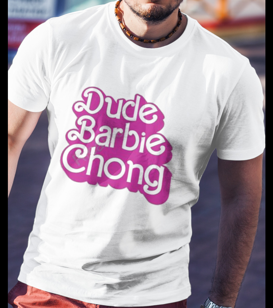Dude Barbie Chong T-Shirt