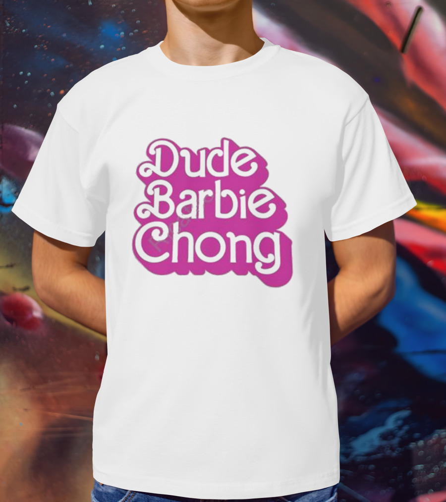 Dude Barbie Chong T-Shirt