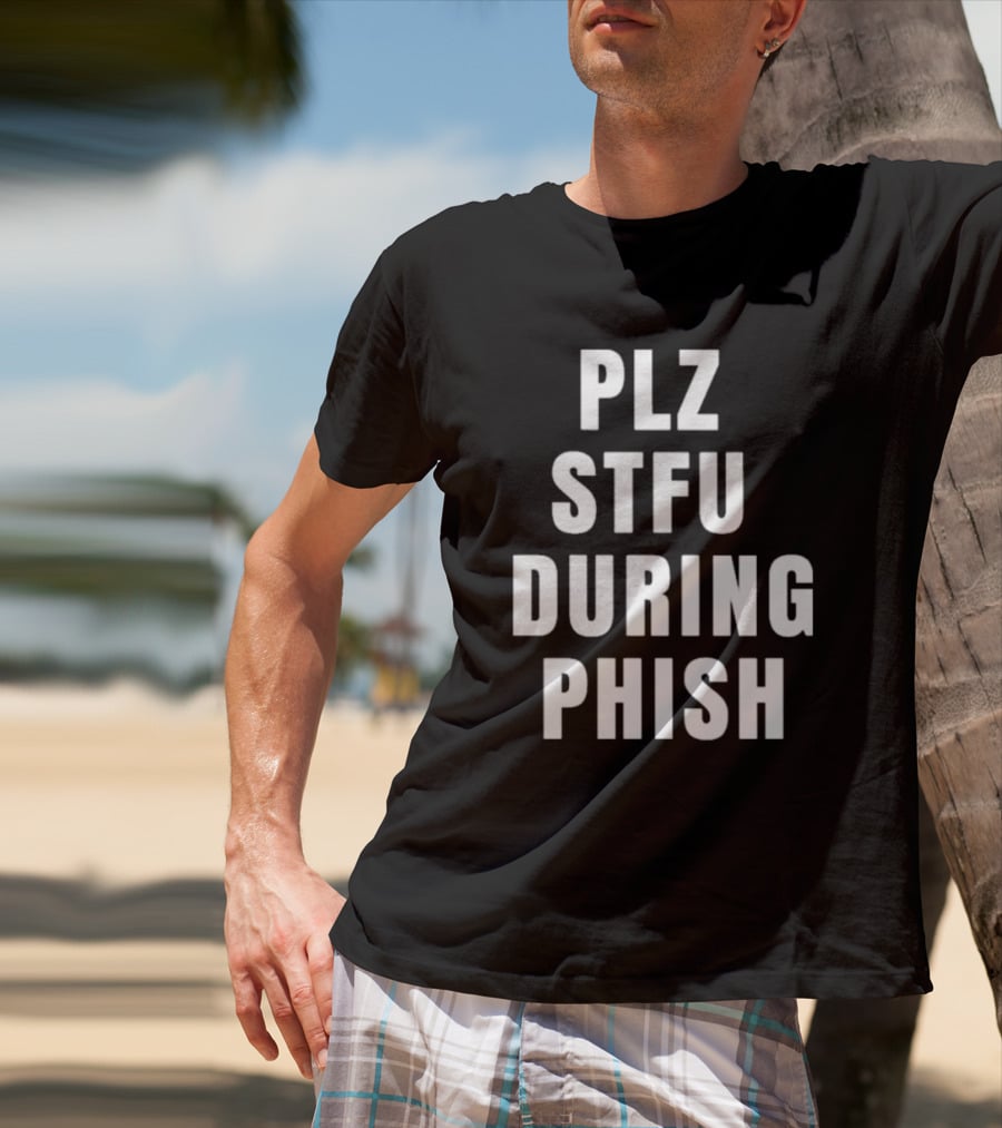 PLZ STFU During Phish Concert Experience T-Shirt