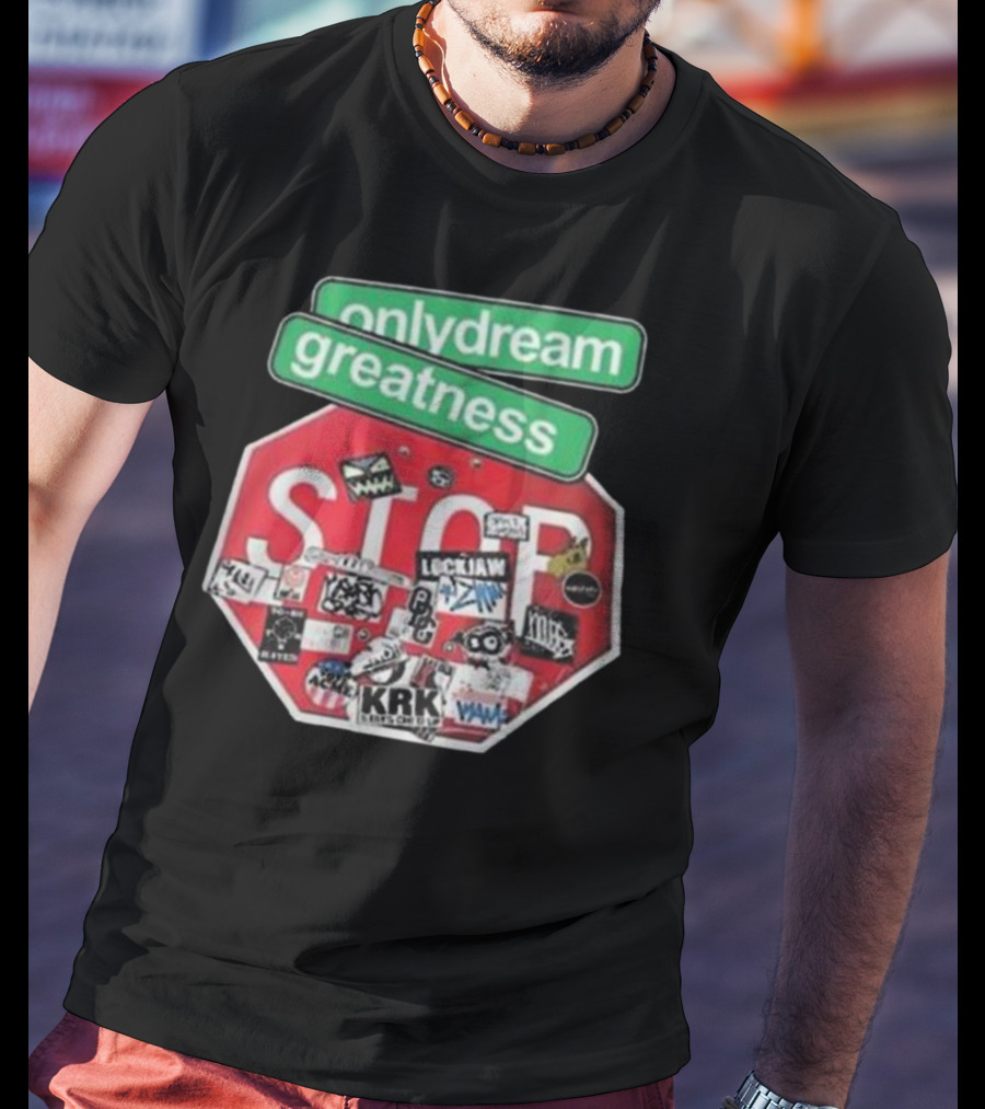 Only Dream Greatness Stop Sign Stickers T-Shirt