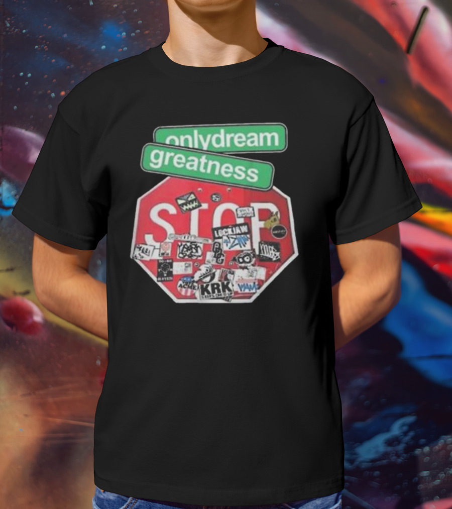 Only Dream Greatness Stop Sign Stickers T-Shirt