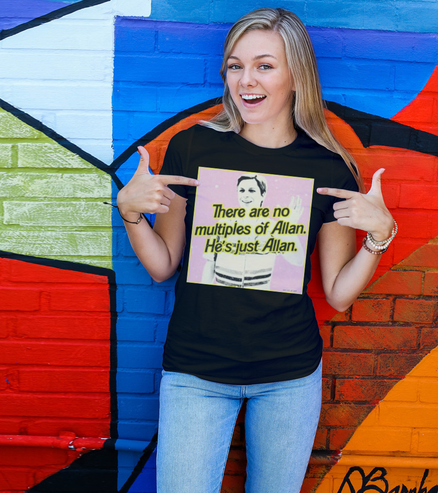 There Are No Multiples Of Allan He’s Just Allan Bosssdog T-Shirt