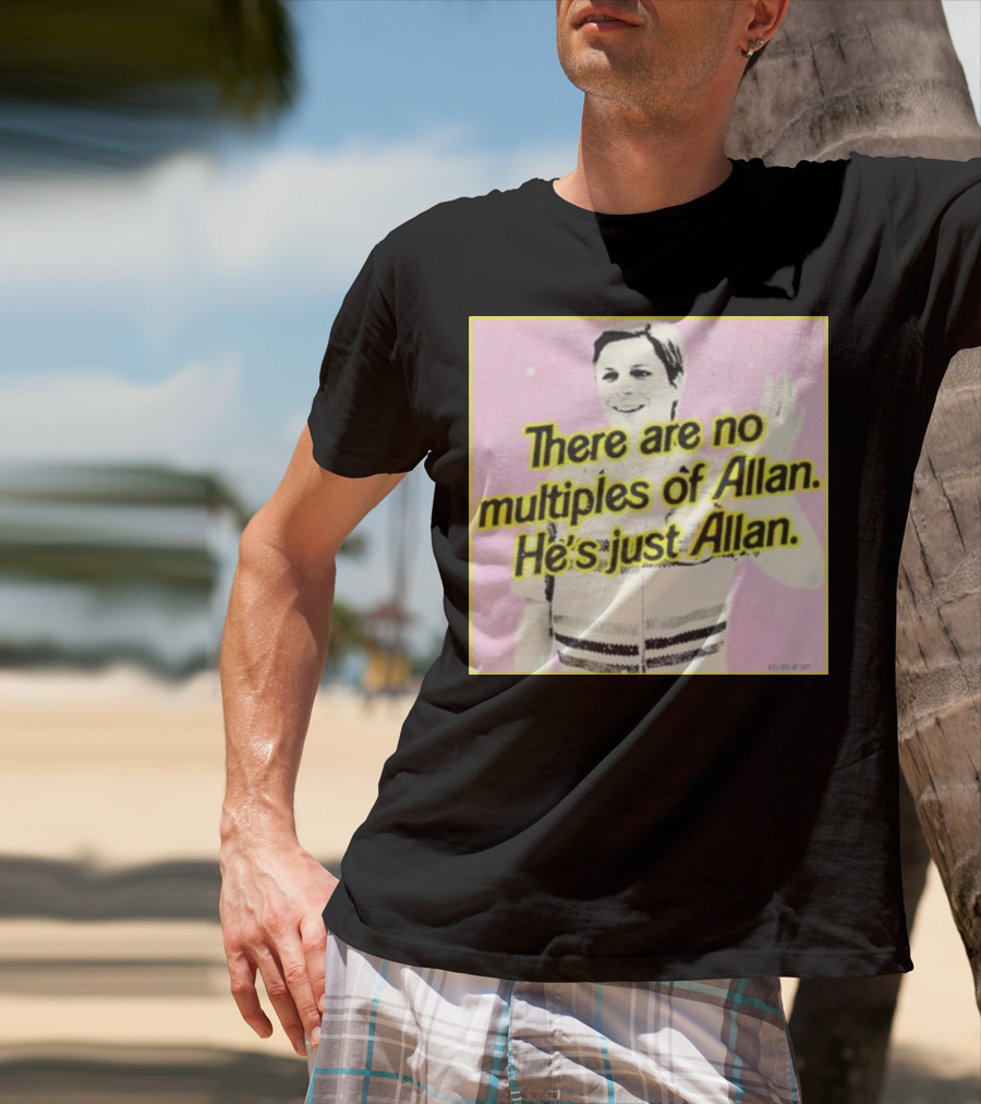There Are No Multiples Of Allan He’s Just Allan Bosssdog T-Shirt