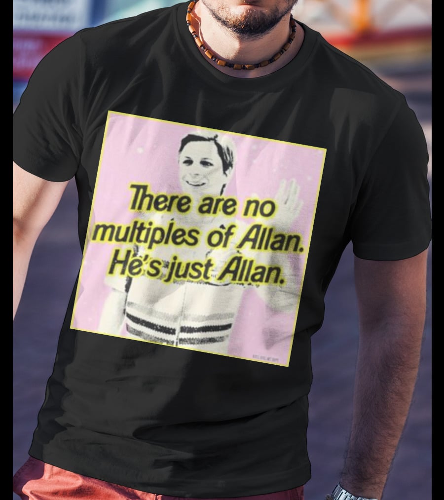 There Are No Multiples Of Allan He’s Just Allan Bosssdog T-Shirt
