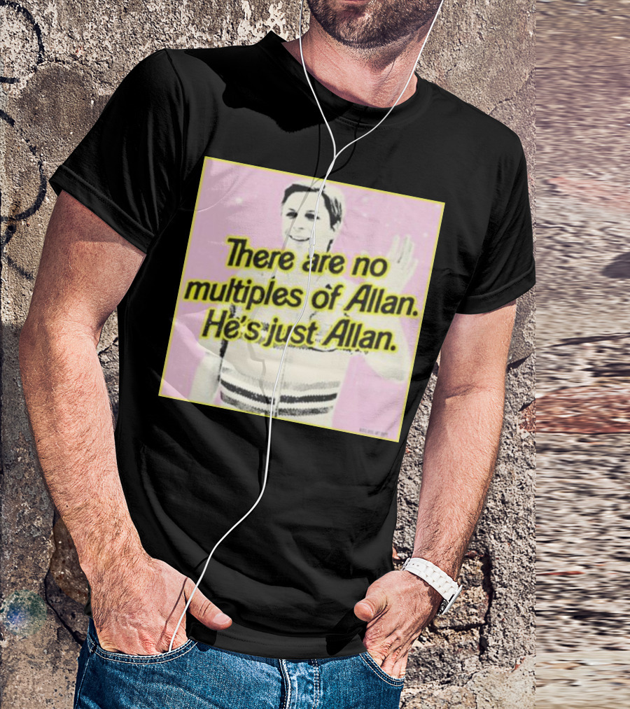 There Are No Multiples Of Allan He’s Just Allan Bosssdog T-Shirt