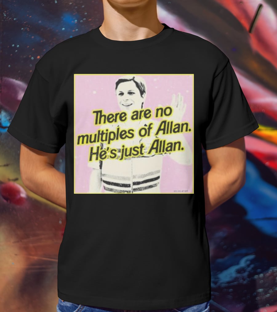 There Are No Multiples Of Allan He’s Just Allan Bosssdog T-Shirt