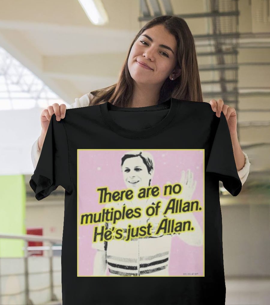 There Are No Multiples Of Allan He’s Just Allan Bosssdog T-Shirt
