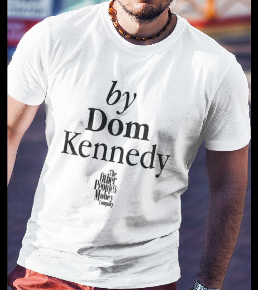 By Dom Kennedy The Other Peoples Money Company T-Shirt