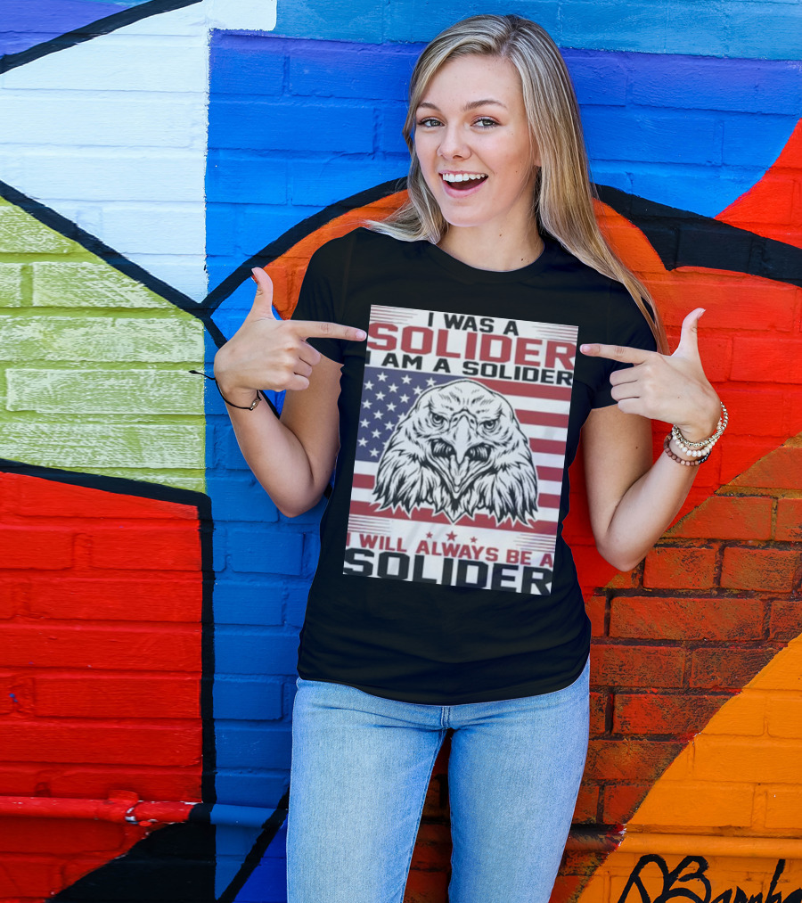 Eagle I Was A Solider I Am A Solider I Will Always Be A Solider American Flag T-Shirt