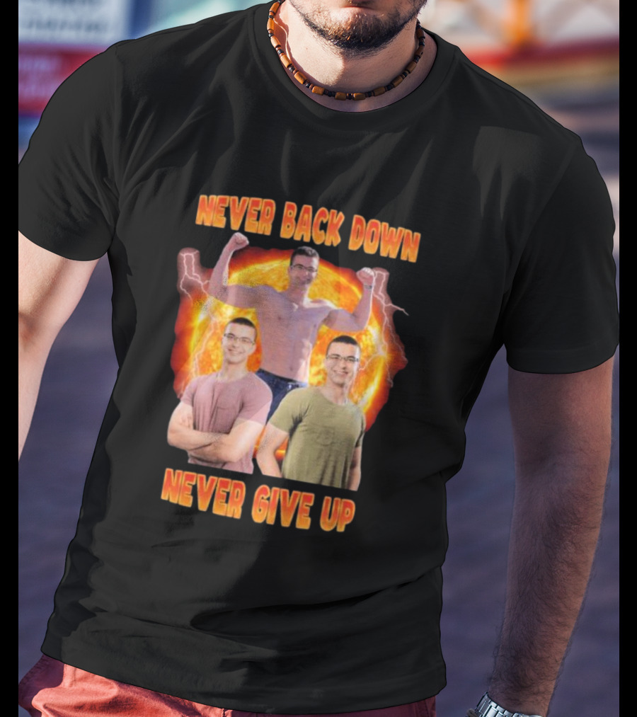 Never Back Down Never Give Up Nick Eh 30 Fiery Determination T-Shirt