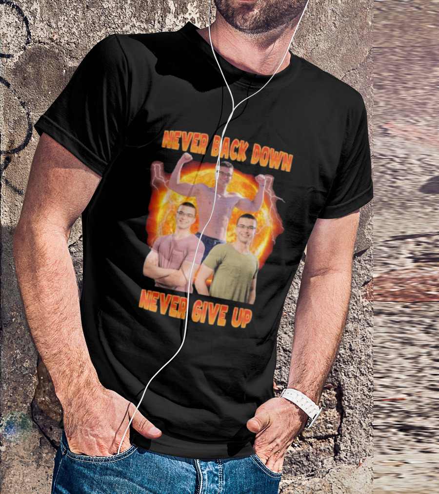 Never Back Down Never Give Up Nick Eh 30 Fiery Determination T-Shirt