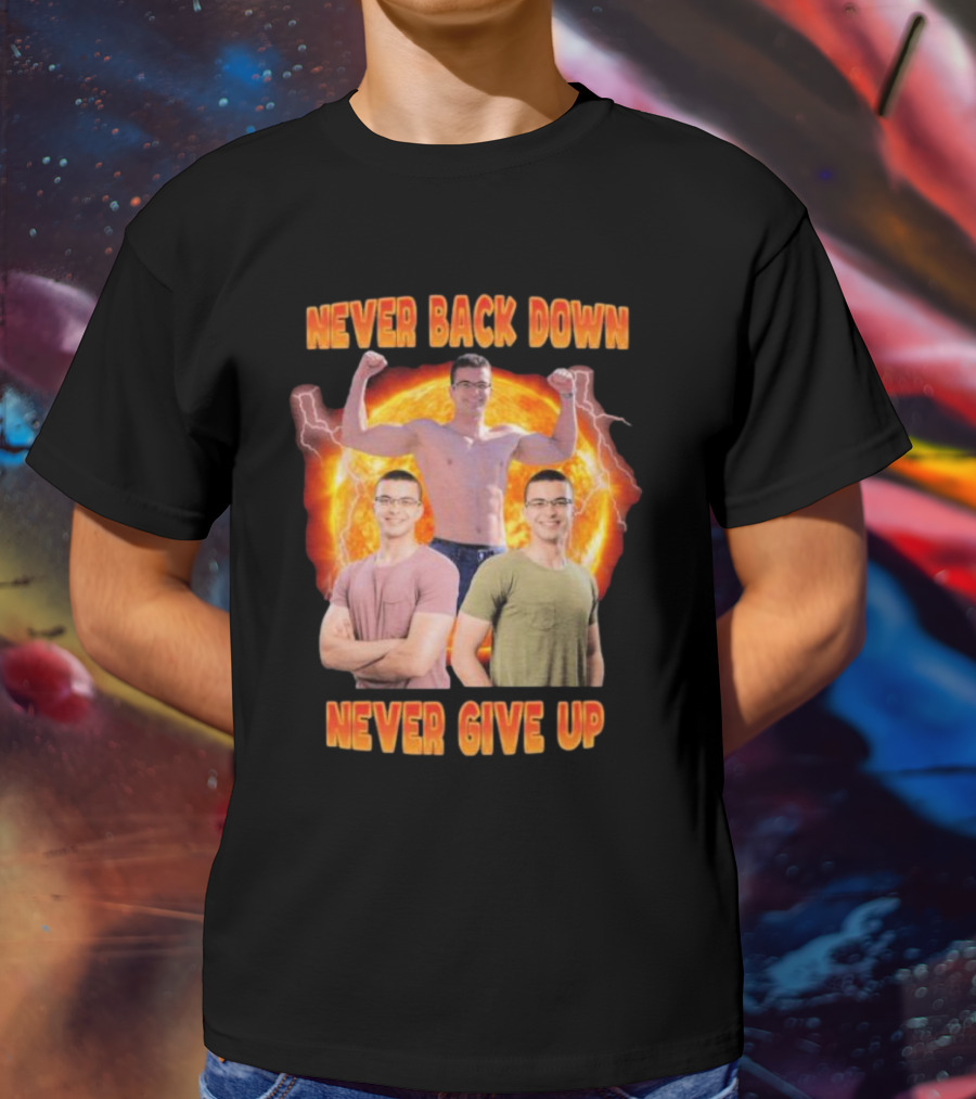 Never Back Down Never Give Up Nick Eh 30 Fiery Determination T-Shirt