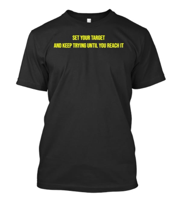Set Your Target And Keep Trying Until You Reach It Motivational Phrase T-Shirt