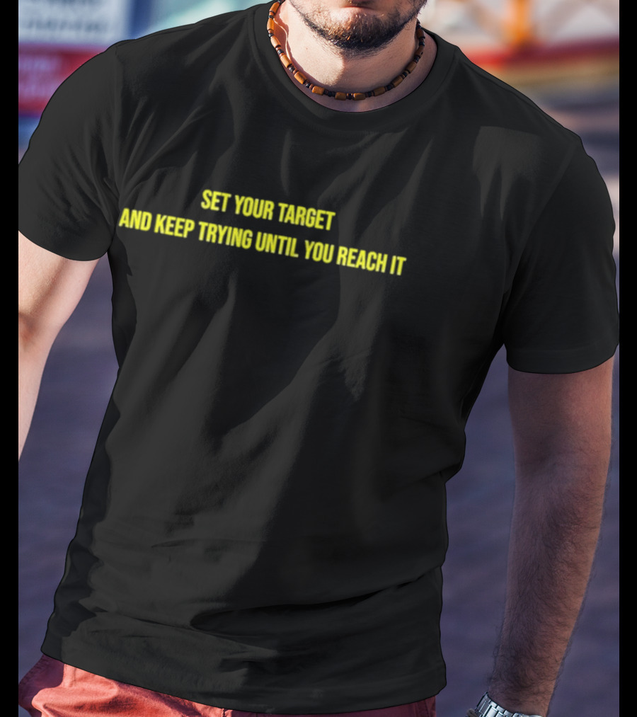 Set Your Target And Keep Trying Until You Reach It Motivational Phrase T-Shirt