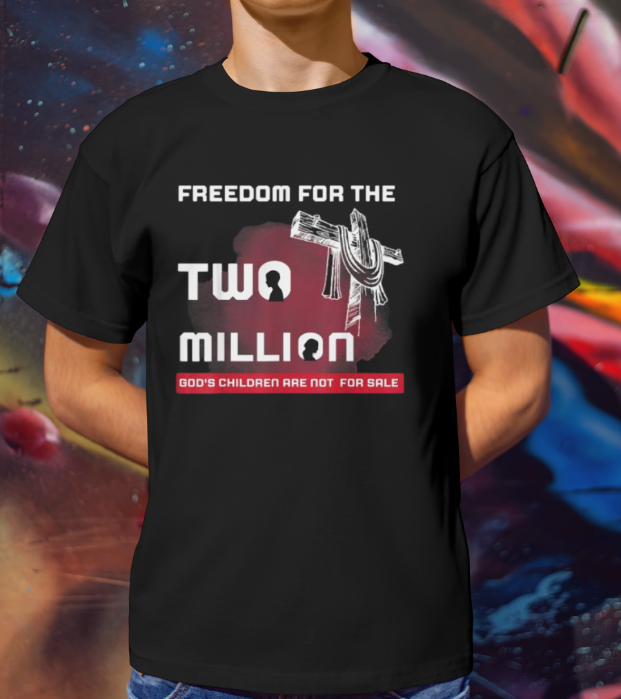 FREEDOM FOR THE TWO MILLION GOD'S CHILDREN ARE NOT FOR SALE T-Shirt