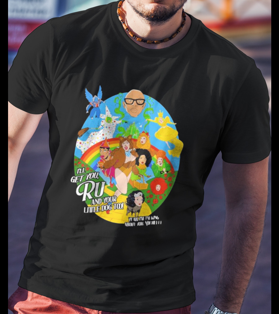 I’ll Get You Ru And Your Little Dog Too Wizard Of Oz T-Shirt