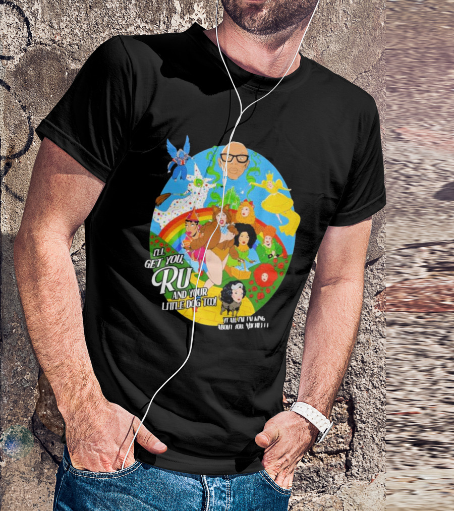 I’ll Get You Ru And Your Little Dog Too Wizard Of Oz T-Shirt