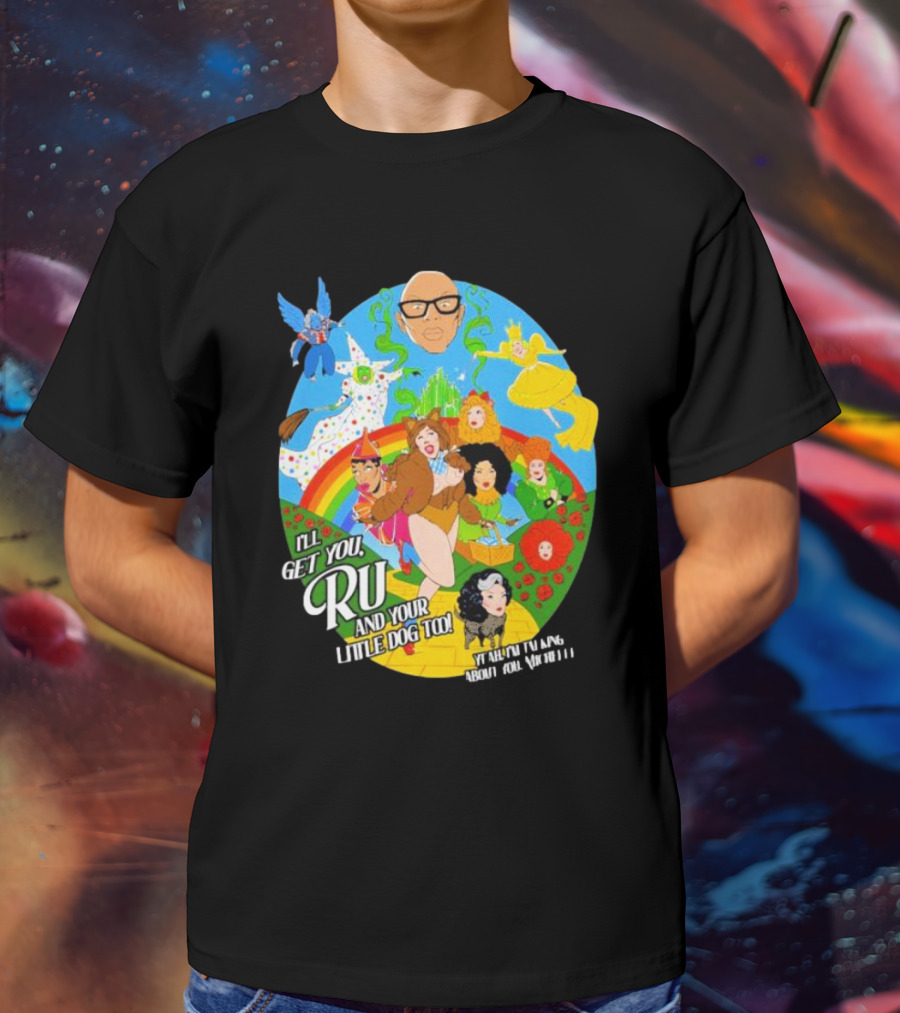 I’ll Get You Ru And Your Little Dog Too Wizard Of Oz T-Shirt