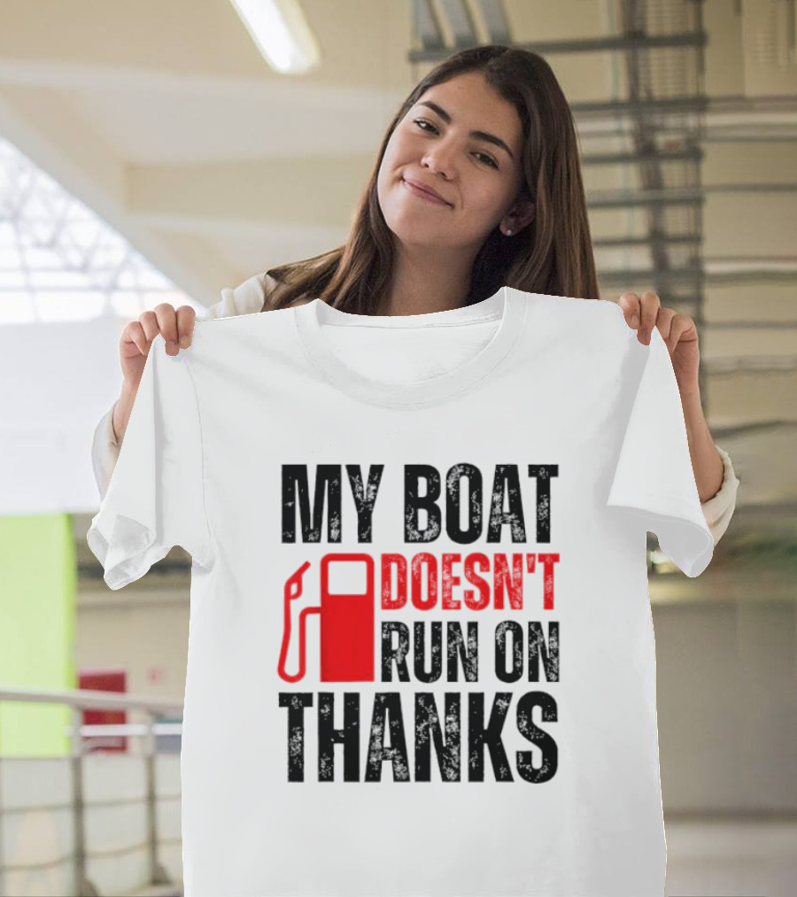 My Boat Doesn’t Run On Thanks With Fuel Pump Graphic For Boat Owners T-Shirt
