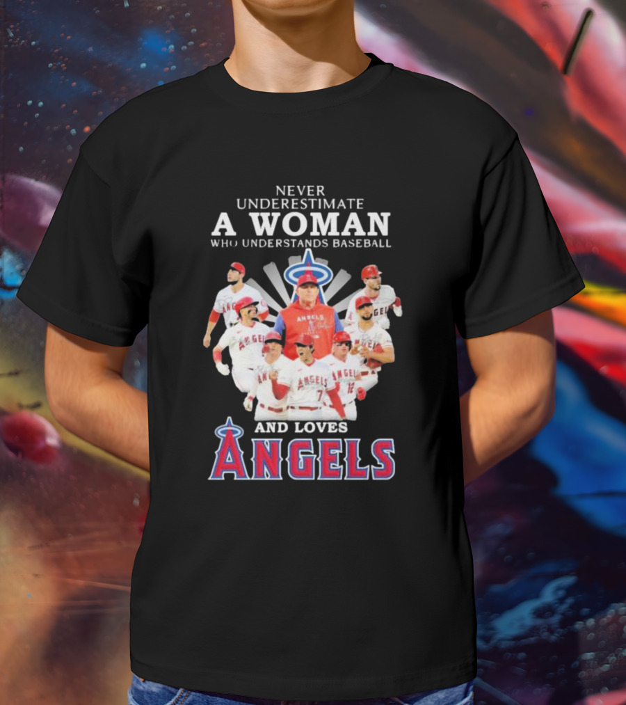 Never Underestimate A Woman Who Understands Baseball And Loves Angels T-Shirt