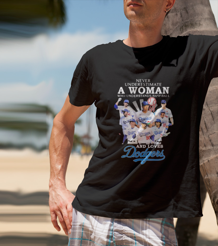 Never Underestimate A Woman Who Understands Baseball And Loves Dodgers Signatures T-Shirt