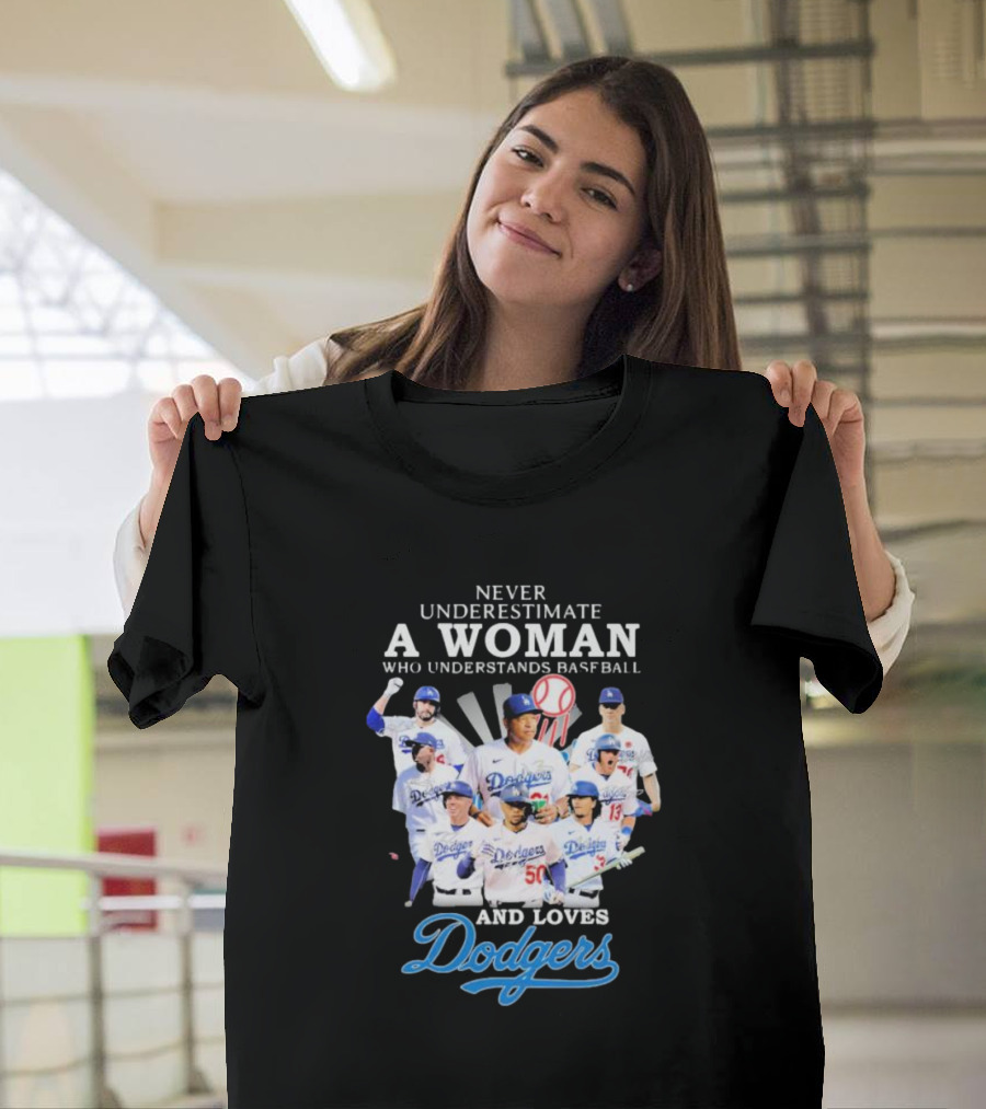 Never Underestimate A Woman Who Understands Baseball And Loves Dodgers Signatures T-Shirt