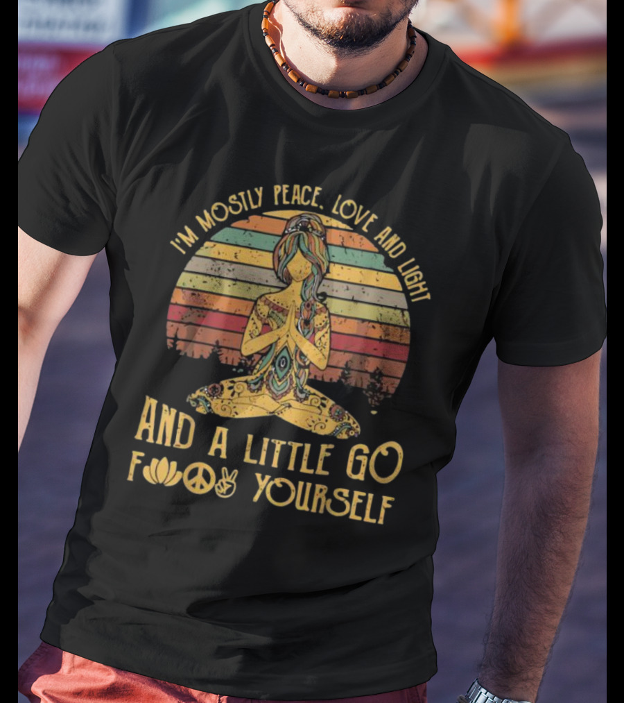 I'm Mostly Peace Love And Light And A Little Go F Yourself Lotus Peace Sign T-Shirt