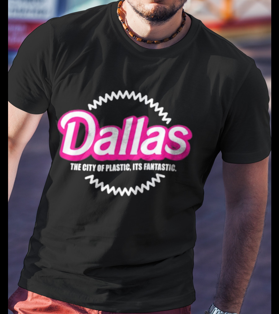 Bullzerk Dallas The City Of Plastic Its Fantastic Barbie T-Shirt
