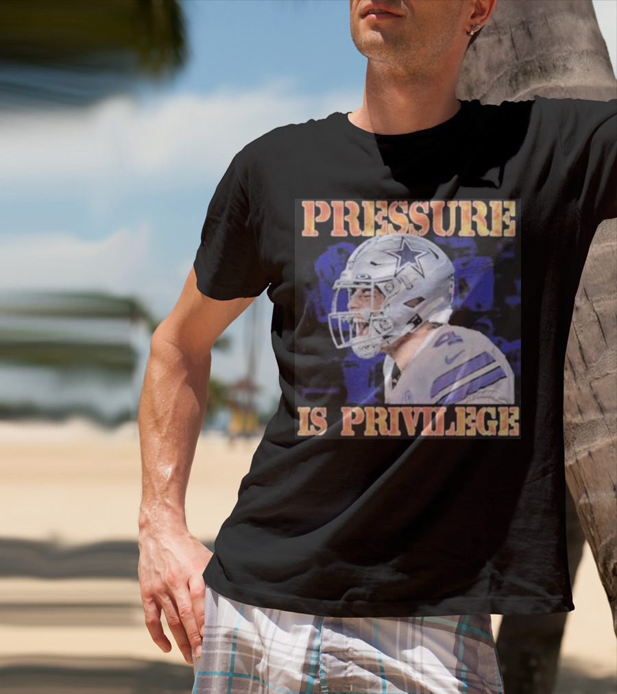 Dallas Cowboys Pressure Is Privilege Dak's Back T-Shirt