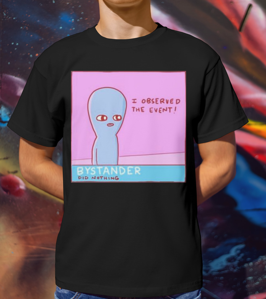I Observed The Event Bystander Did Nothing Comic Style Alien Character T-Shirt