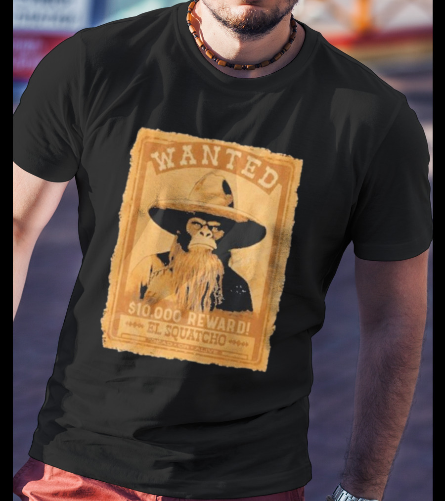 Wanted Bigfoot $10000 Reward El Squatcho T-Shirt