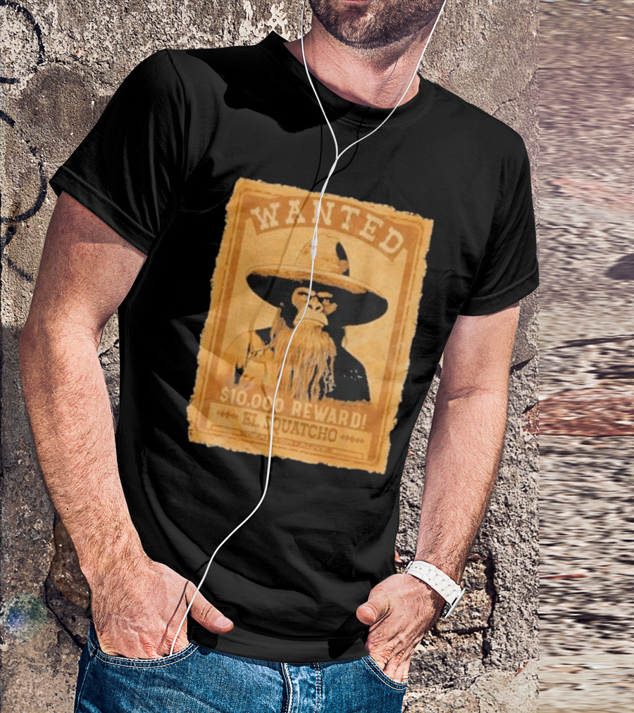 Wanted Bigfoot $10000 Reward El Squatcho T-Shirt