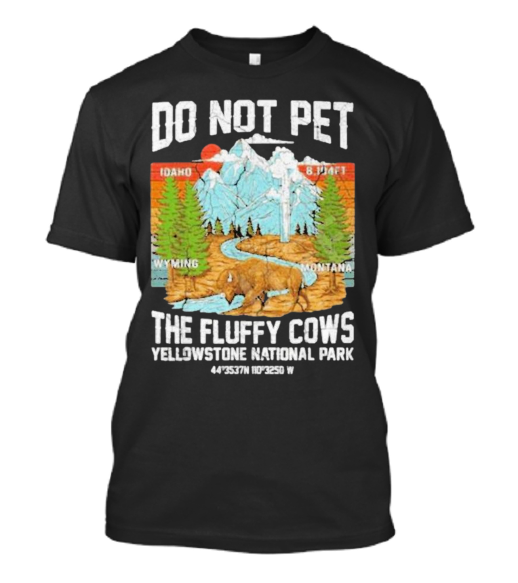 Do Not Pet The Fluffy Cows Yellowstone National Park Idaho Wyoming Montana 44°35'37N 110°32'50W T-Shirt