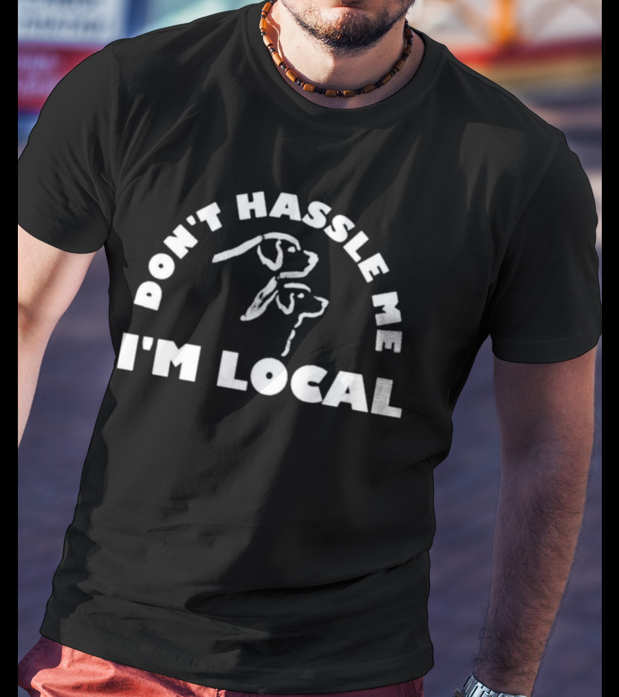 Don't Hassle Me I'm Local Bill Murray What About Bob Dog T-Shirt