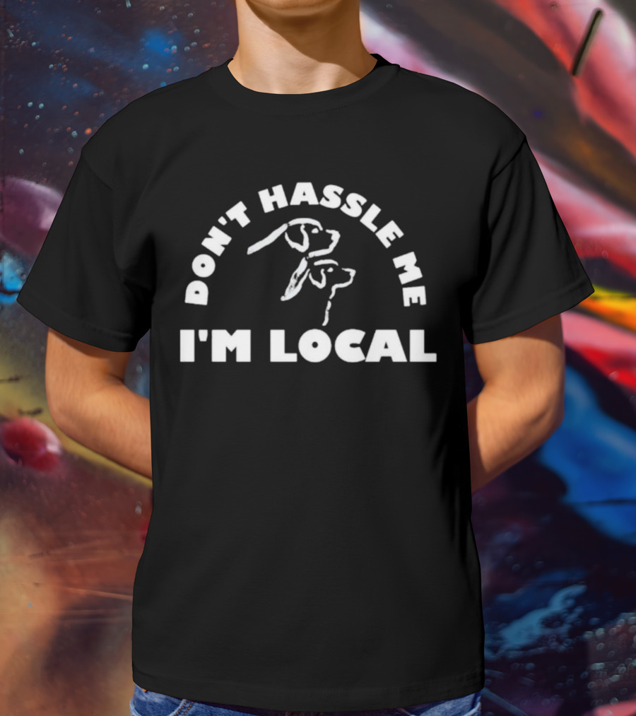 Don't Hassle Me I'm Local Bill Murray What About Bob Dog T-Shirt