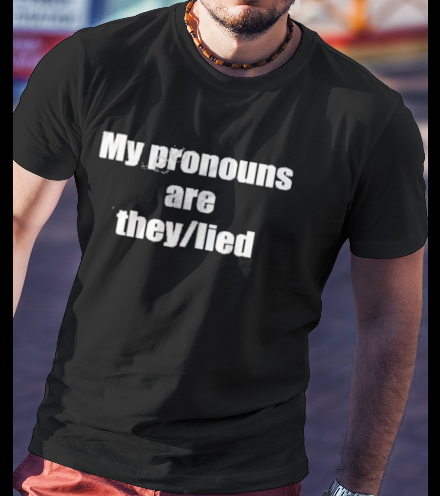 My Pronouns Are They Lied T-Shirt