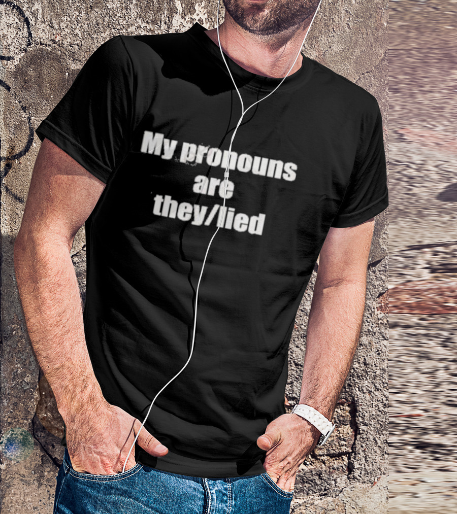 My Pronouns Are They Lied T-Shirt