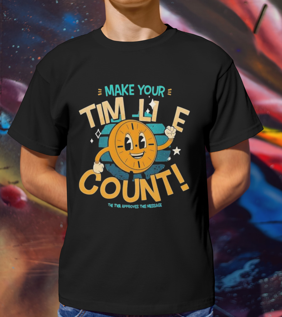 Make Your Time Line Count Clock Character TVA Approves This Message T-Shirt