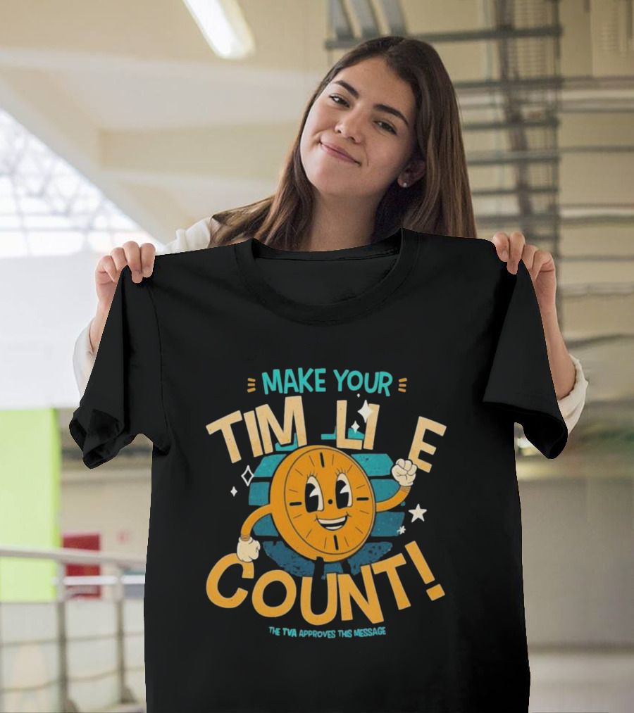 Make Your Time Line Count Clock Character TVA Approves This Message T-Shirt