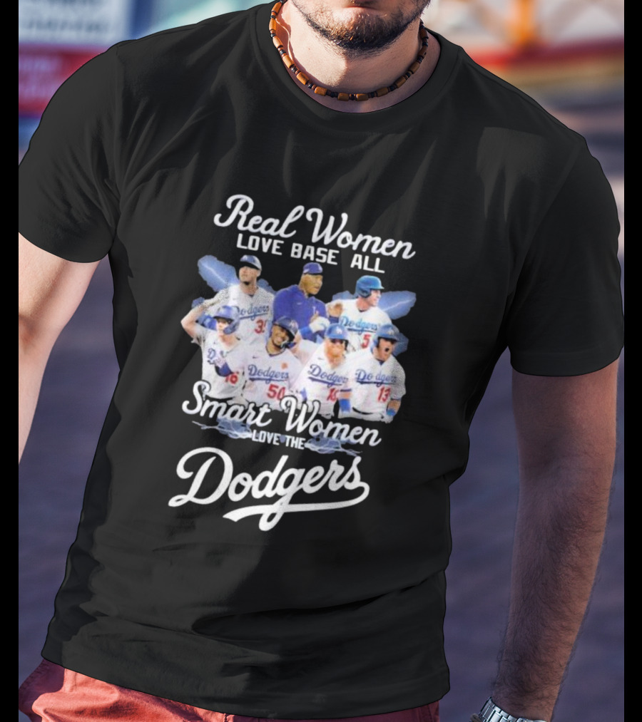Real Women Love Base All Smart Women Love The Dodgers T-Shirt