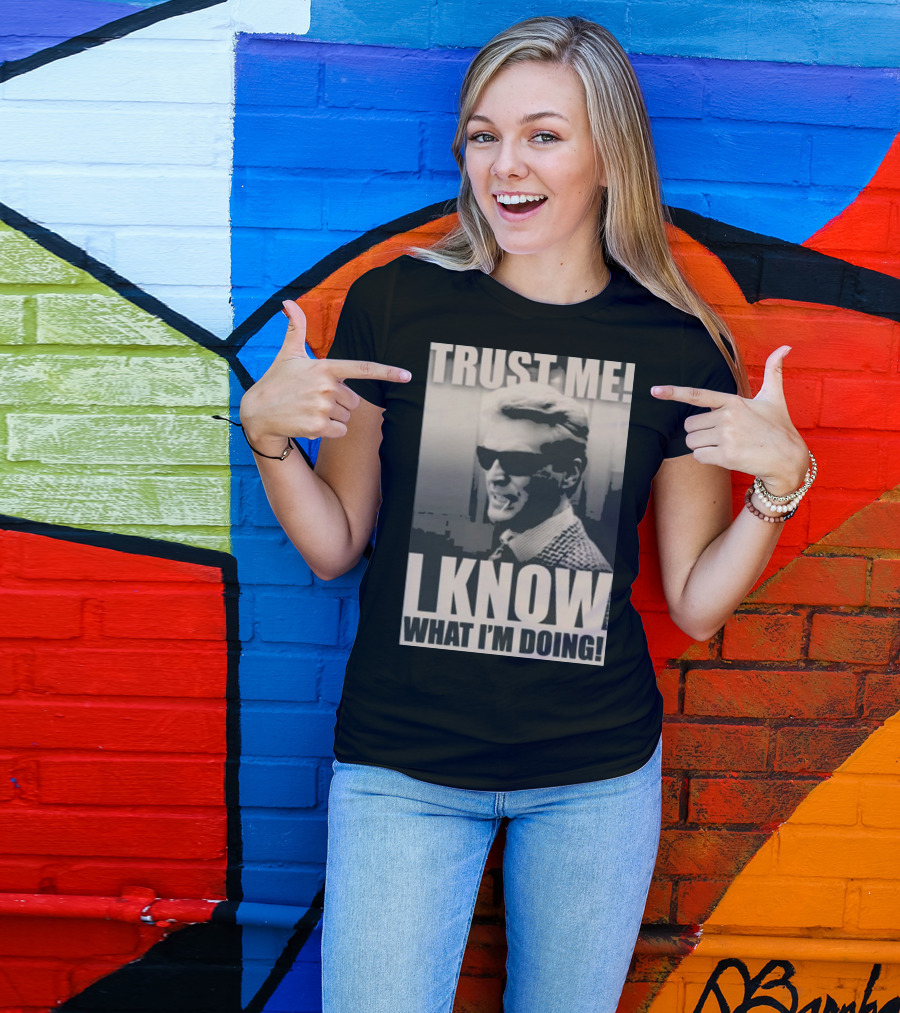 Trust Me I Know What I'm Doing T-Shirt