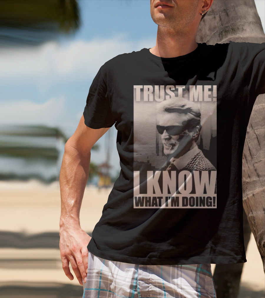 Trust Me I Know What I'm Doing T-Shirt