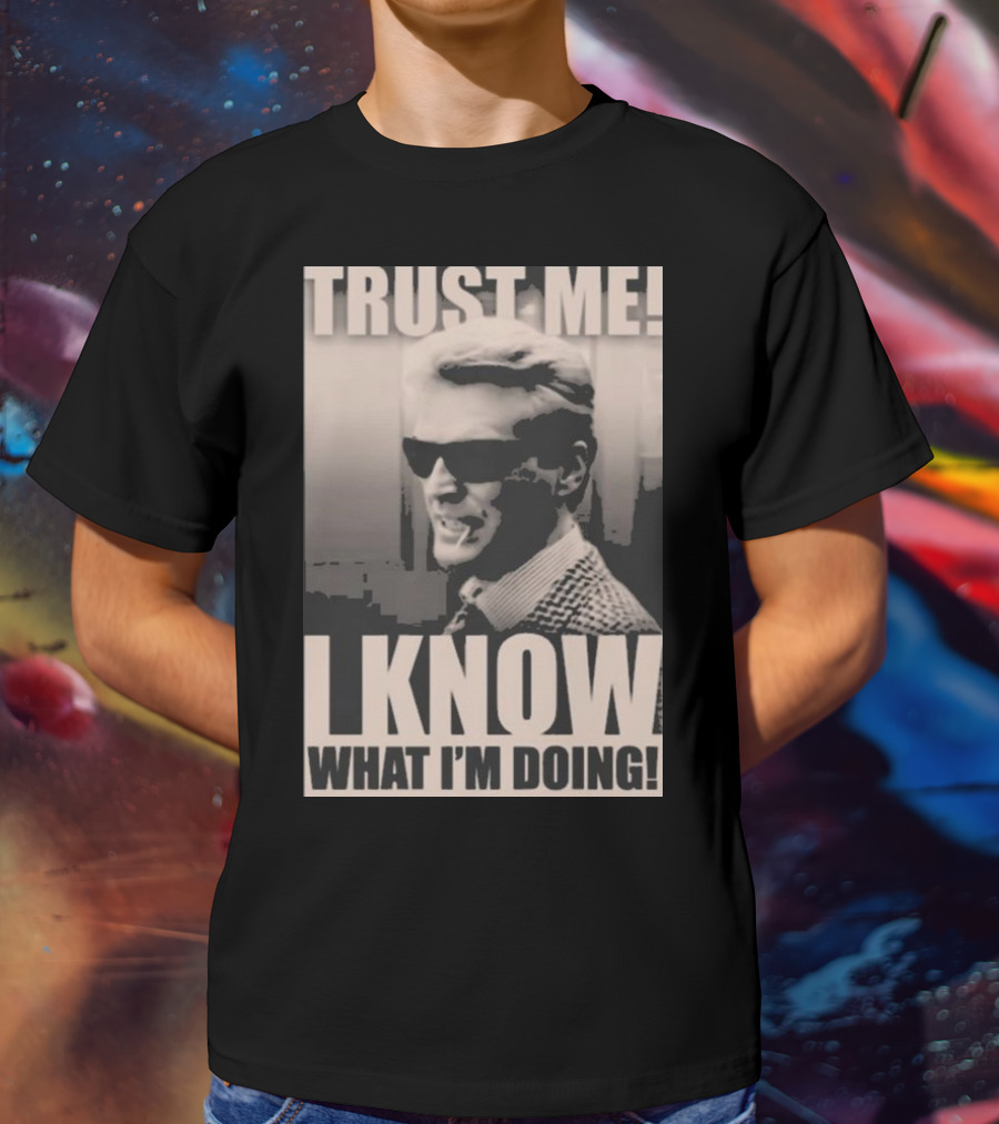 Trust Me I Know What I'm Doing T-Shirt