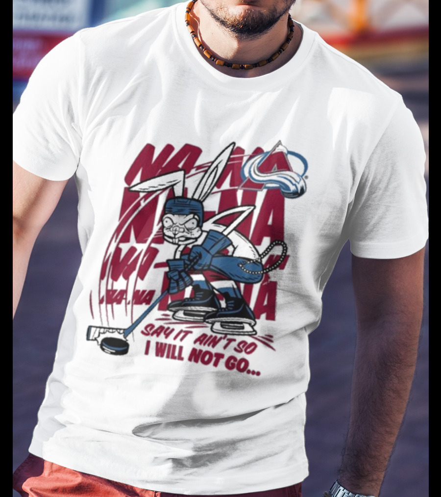 Na Na Na Na Na Na Say It Ain't So I Will Not Go Blink-182 X Avalanche Hockey Rabbit T-Shirt